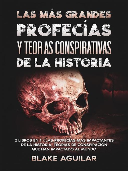 Title details for Las más Grandes Profecías y Teorías Conspirativas de la Historia by Blake Aguilar - Available